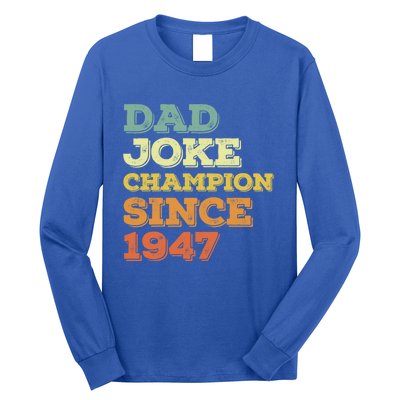 Dad Joke Champion Since 1947 Cool Gift Birthday Fathers Day Cool Gift Long Sleeve Shirt