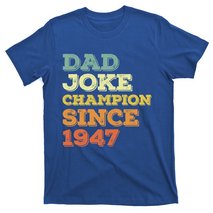 Dad Joke Champion Since 1947 Cool Gift Birthday Fathers Day Cool Gift T-Shirt