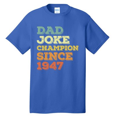 Dad Joke Champion Since 1947 Cool Gift Birthday Fathers Day Cool Gift Tall T-Shirt