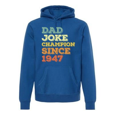 Dad Joke Champion Since 1947 Cool Gift Birthday Fathers Day Cool Gift Premium Hoodie