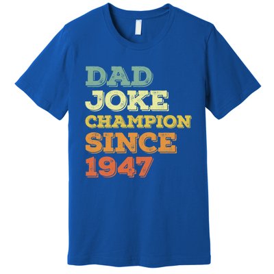 Dad Joke Champion Since 1947 Cool Gift Birthday Fathers Day Cool Gift Premium T-Shirt