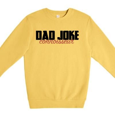 Dad Joke Connoisseur Funny Fathers Day Gift Dads Bad Jokes Funny Gift Premium Crewneck Sweatshirt