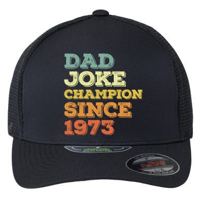 Dad Joke Champion Since 1973 Gift Birthday Fathers Day Gift Flexfit Unipanel Trucker Cap