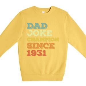 Dad Joke Champion Since 1931 Gift Birthday Fathers Day Gift Premium Crewneck Sweatshirt