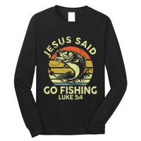 Dad Jesus Christ Said Go Fishing Bass Christian Funny Long Sleeve Shirt