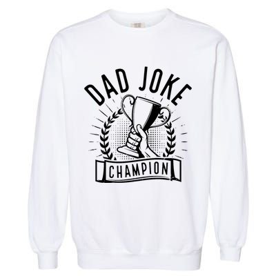 Dad Joke Champion Funny Fathers Day Gift Garment-Dyed Sweatshirt