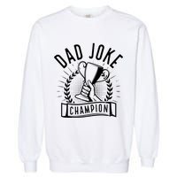 Dad Joke Champion Funny Fathers Day Gift Garment-Dyed Sweatshirt