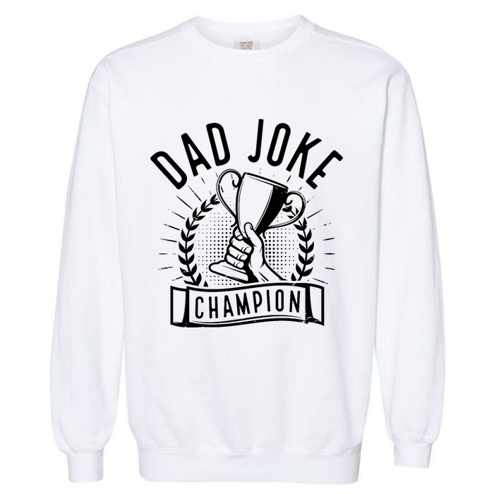 Dad Joke Champion Funny Fathers Day Gift Garment-Dyed Sweatshirt
