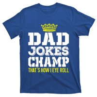 Dad Joke Champ Bad Puns How Eye Roll Funny Dad Joke Fathers Gift T-Shirt