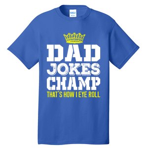 Dad Joke Champ Bad Puns How Eye Roll Funny Dad Joke Fathers Gift Tall T-Shirt