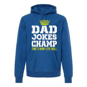 Dad Joke Champ Bad Puns How Eye Roll Funny Dad Joke Fathers Gift Premium Hoodie