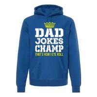 Dad Joke Champ Bad Puns How Eye Roll Funny Dad Joke Fathers Gift Premium Hoodie