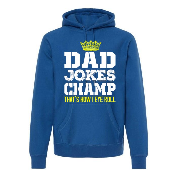 Dad Joke Champ Bad Puns How Eye Roll Funny Dad Joke Fathers Gift Premium Hoodie