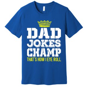 Dad Joke Champ Bad Puns How Eye Roll Funny Dad Joke Fathers Gift Premium T-Shirt