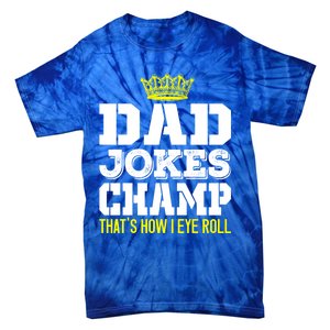 Dad Joke Champ Bad Puns How Eye Roll Funny Dad Joke Fathers Gift Tie-Dye T-Shirt