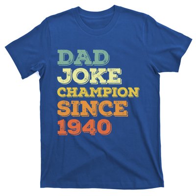 Dad Joke Champion Since 1940 Funny Gift Birthday Fathers Day Cool Gift T-Shirt