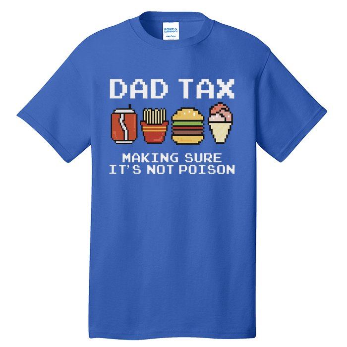 Dad Joke Dad Tax Making Sure Its Not P.O.I.S.O.N Fathers Day Tall T-Shirt