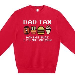 Dad Joke Dad Tax Making Sure Its Not P.O.I.S.O.N Fathers Day Premium Crewneck Sweatshirt