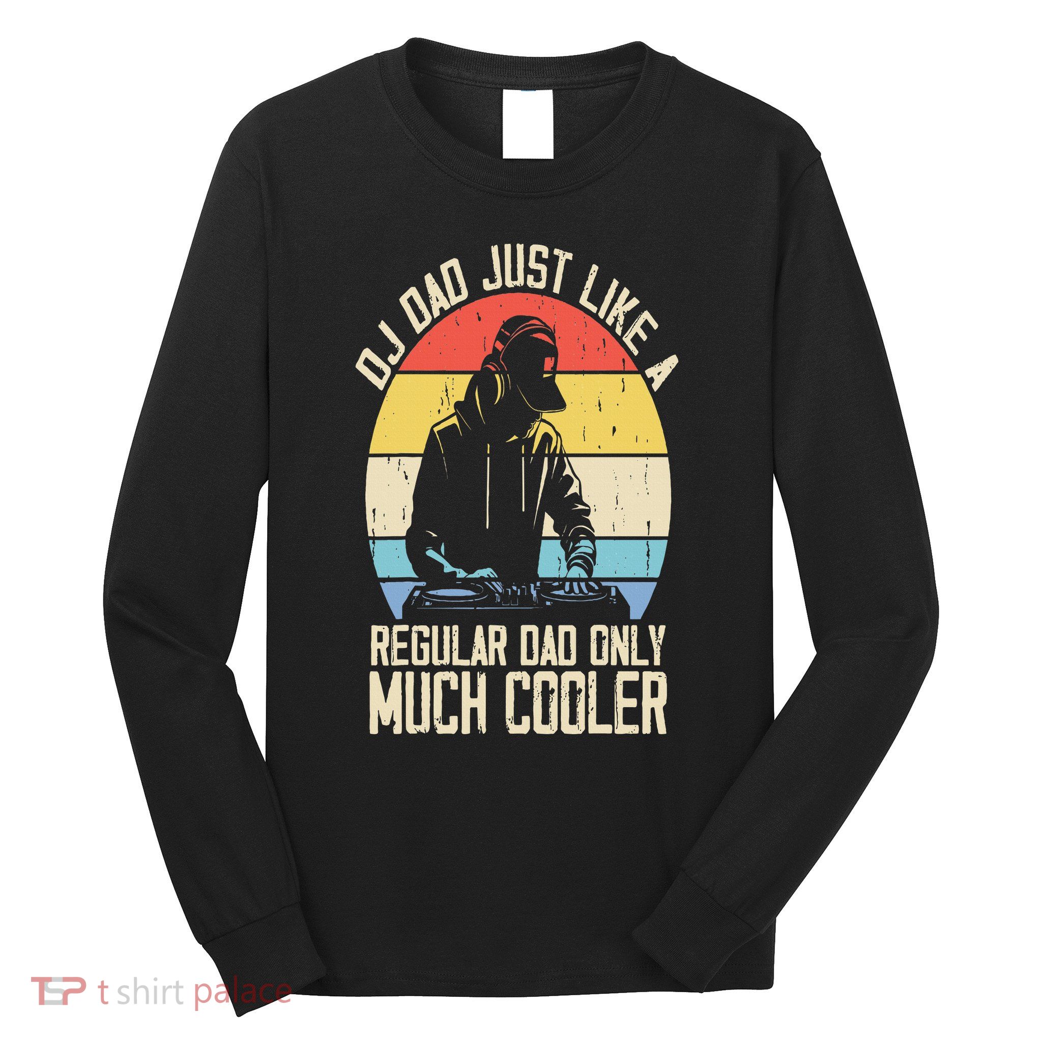 Disc Jockey Dad Like A Regular Dad But Cooler Dj Fathers Day Long Sleeve Shirt