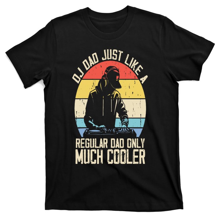 Disc Jockey Dad Like A Regular Dad But Cooler Dj Fathers Day T-Shirt