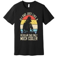 Disc Jockey Dad Like A Regular Dad But Cooler Dj Fathers Day Premium T-Shirt