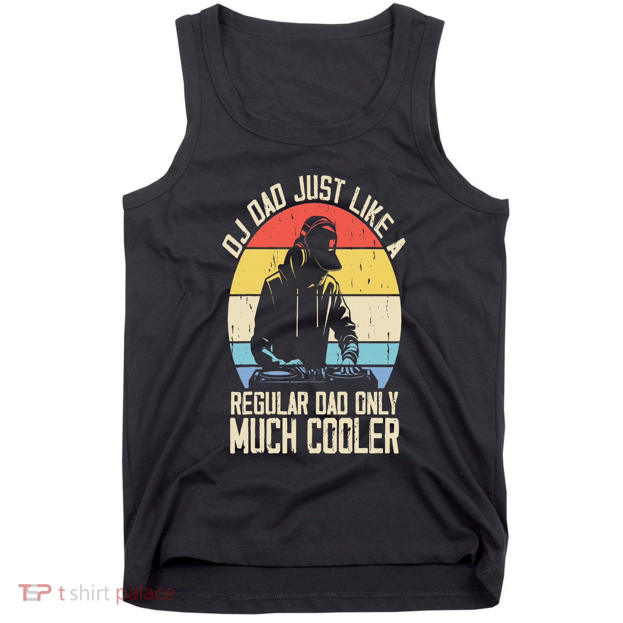 Disc Jockey Dad Like A Regular Dad But Cooler Dj Fathers Day Tank Top