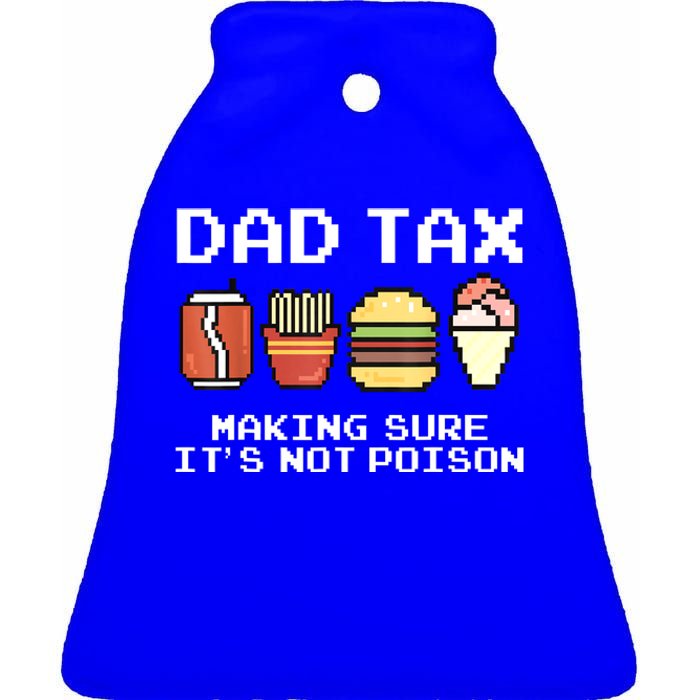 Dad Joke Dad Tax Making Sure Its Not Fathers Day Ceramic Bell Ornament