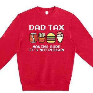 Dad Joke Dad Tax Making Sure Its Not Fathers Day Premium Crewneck Sweatshirt