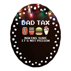 Dad Joke Dad Tax Making Sure Its Not Fathers Day Ceramic Oval Ornament