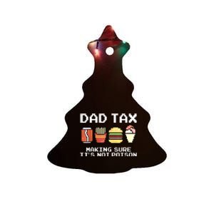 Dad Joke Dad Tax Making Sure Its Not Fathers Day Ceramic Tree Ornament