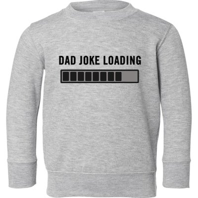 Dad Joke Design Funny Dad Joke Loading Father's Day Toddler Sweatshirt