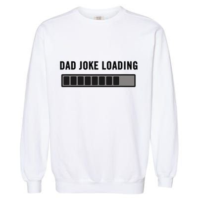 Dad Joke Design Funny Dad Joke Loading Father's Day Garment-Dyed Sweatshirt
