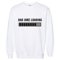 Dad Joke Design Funny Dad Joke Loading Father's Day Garment-Dyed Sweatshirt