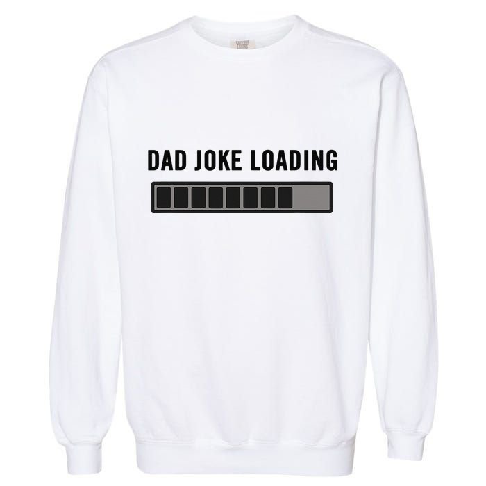 Dad Joke Design Funny Dad Joke Loading Father's Day Garment-Dyed Sweatshirt