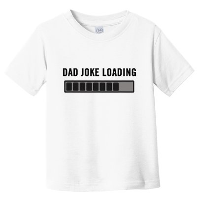Dad Joke Design Funny Dad Joke Loading Father's Day Toddler T-Shirt