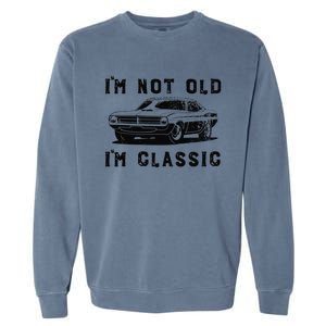 Dad Joke Design Funny Im Not Old Im Classic Fathers Day Garment-Dyed Sweatshirt