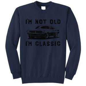 Dad Joke Design Funny Im Not Old Im Classic Fathers Day Tall Sweatshirt