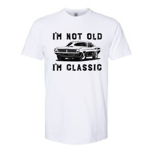 Dad Joke Design Funny Im Not Old Im Classic Fathers Day Softstyle CVC T-Shirt