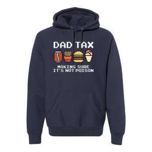 Dad Joke Dad Tax Making Sure Its Not Fathers Day Premium Hoodie