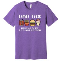 Dad Joke Dad Tax Making Sure Its Not Fathers Day Premium T-Shirt