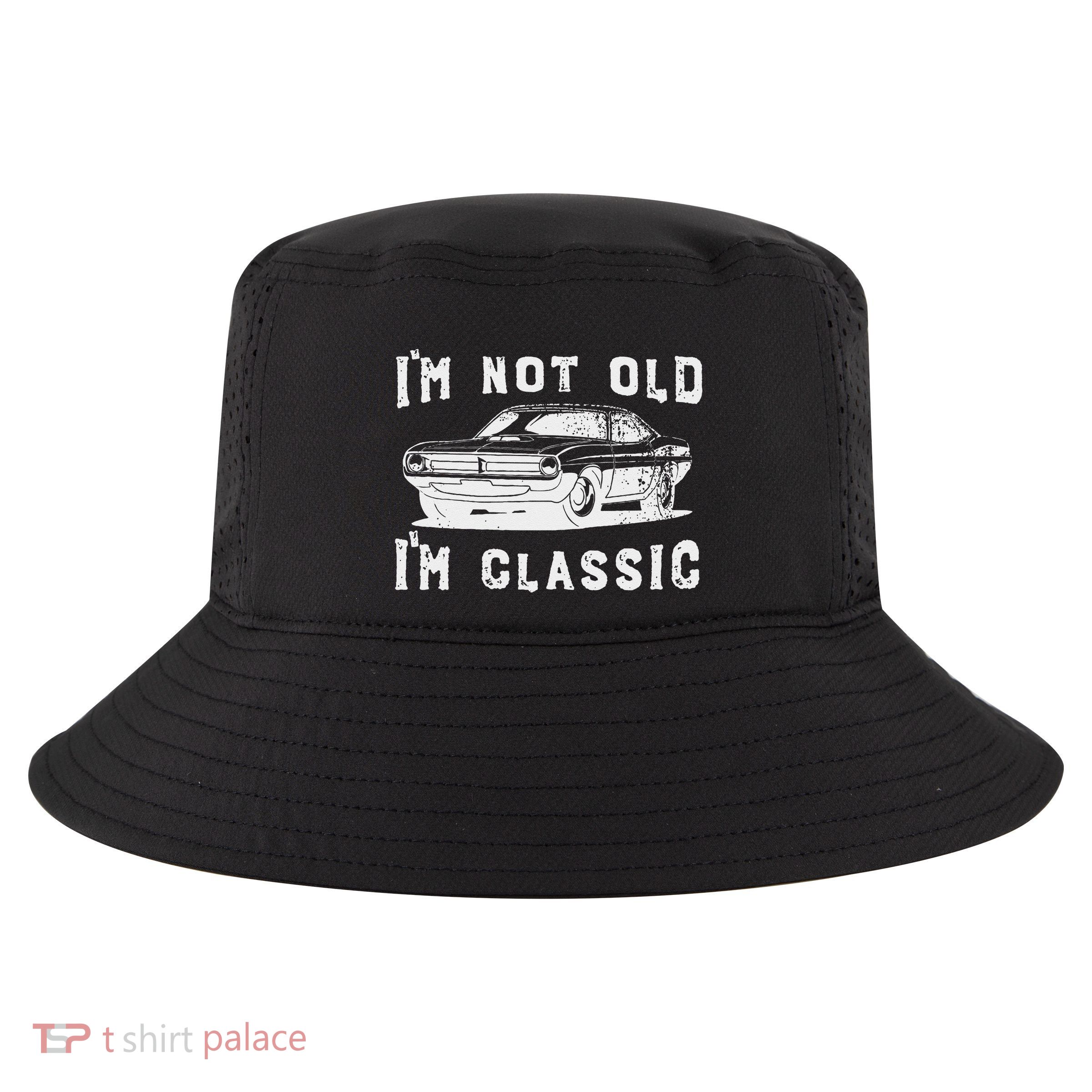 Dad Joke Design Funny I'm Not old I'm Classic Father's Day Cool Comfort Performance Bucket Hat