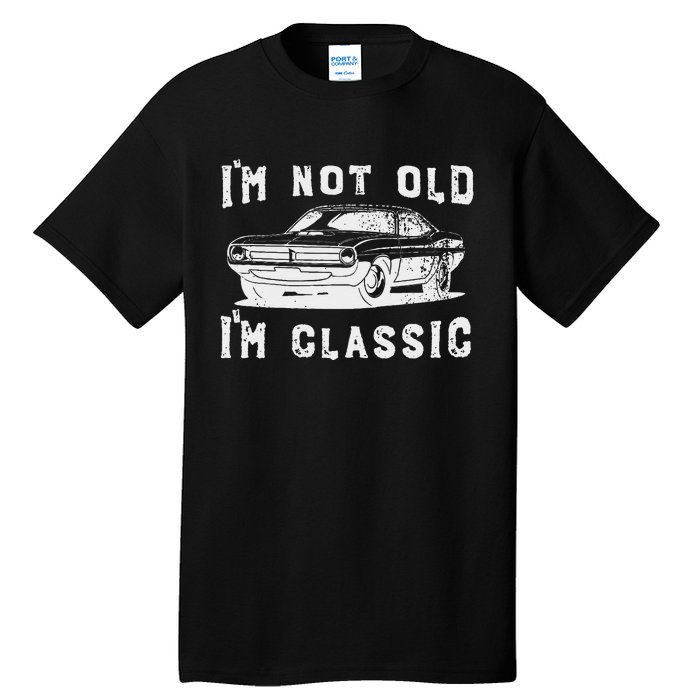 Dad Joke Design Funny I'm Not old I'm Classic Father's Day Tall T-Shirt