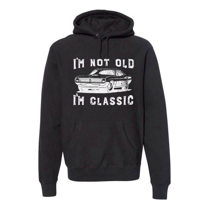 Dad Joke Design Funny I'm Not old I'm Classic Father's Day Premium Hoodie