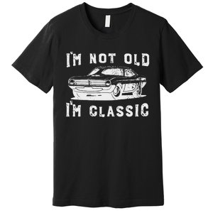 Dad Joke Design Funny I'm Not old I'm Classic Father's Day Premium T-Shirt