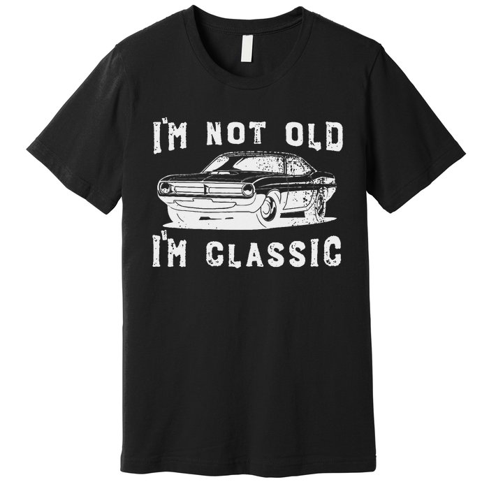 Dad Joke Design Funny I'm Not old I'm Classic Father's Day Premium T-Shirt