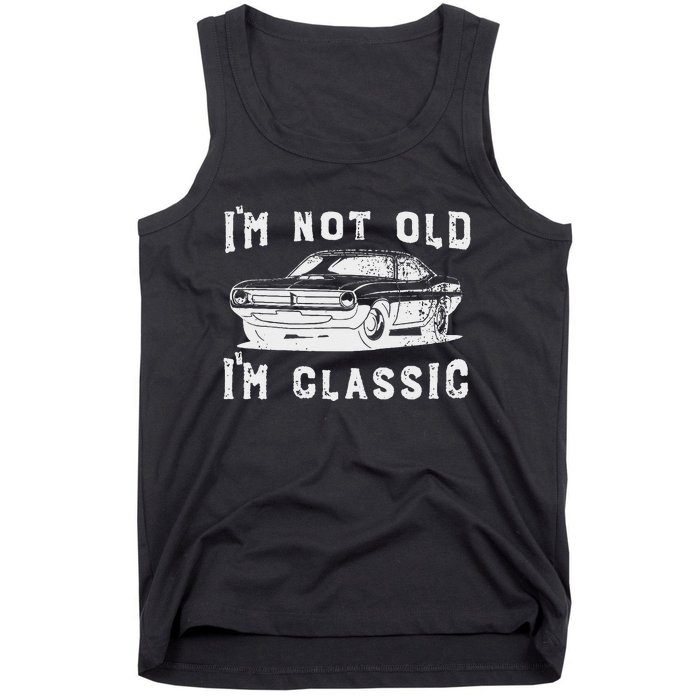 Dad Joke Design Funny I'm Not old I'm Classic Father's Day Tank Top