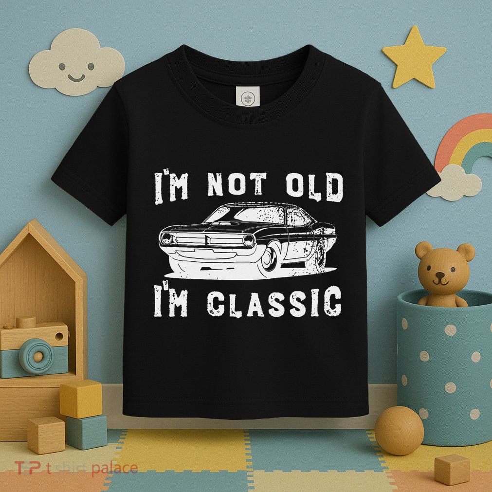 Dad Joke Design Funny I'm Not old I'm Classic Father's Day Toddler T-Shirt