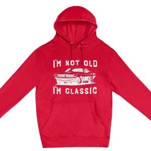 Dad Joke Design Funny I'm Not old I'm Classic Father's Day Premium Pullover Hoodie