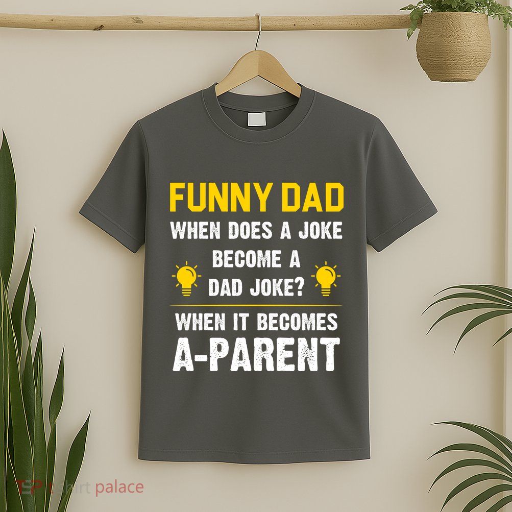 Dad Joke Funny Parent Quote T-Shirt