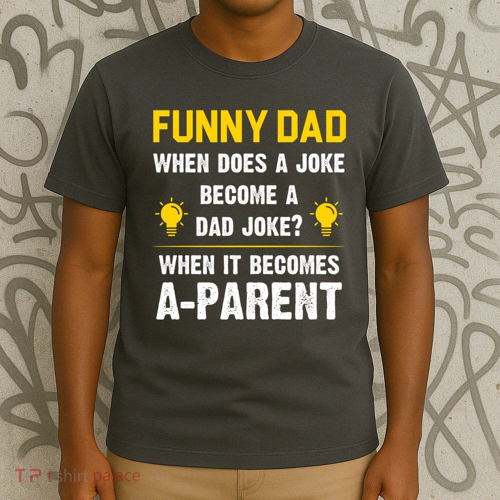 Dad Joke Funny Parent Quote T-Shirt